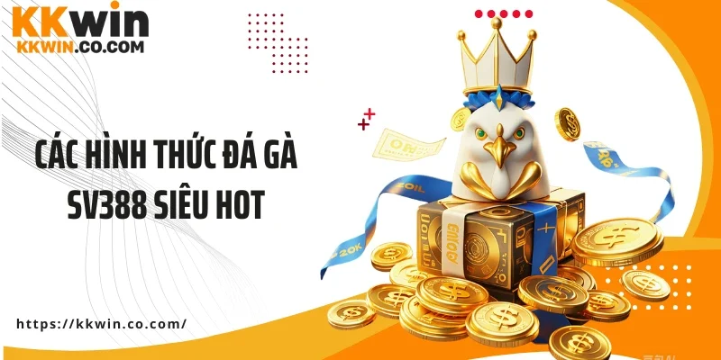 Các hình thức đá gà SV388 siêu hot