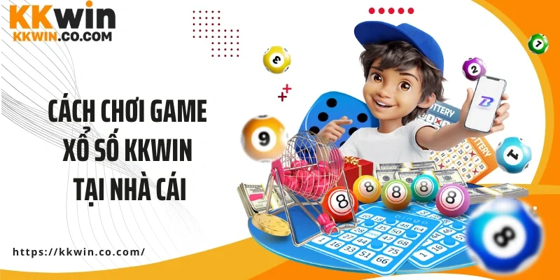 Cách chơi game xổ số KKWIN tại nhà cái