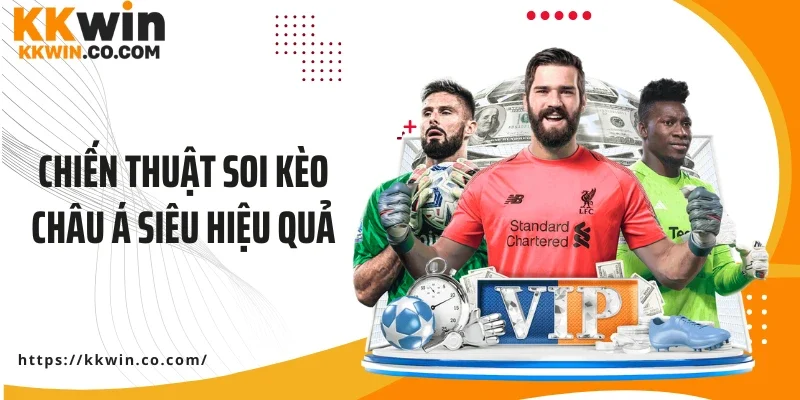 Chiến thuật soi kèo châu Á siêu hiệu quả