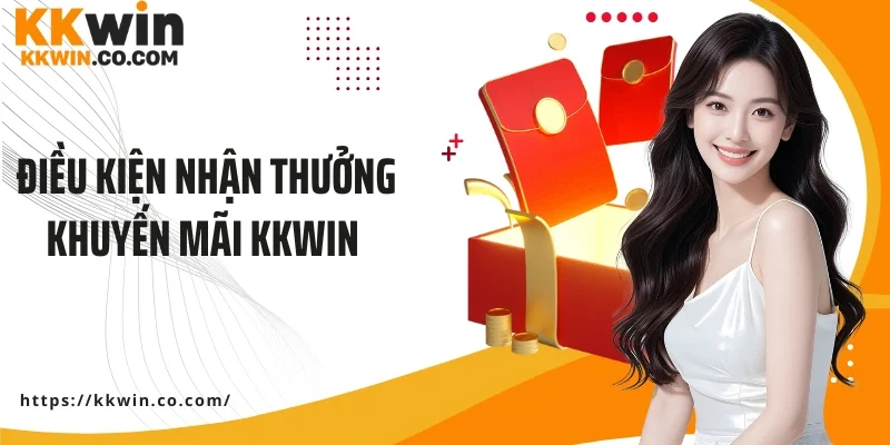Điều kiện nhận thưởng khuyến mãi KKWIN 