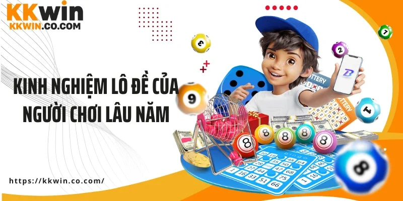 Kinh nghiệm lô đề của người chơi lâu năm